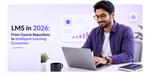 LMS in 2026: From Course Repository to Intelligent Learning Ecosystem