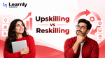 Why the Upskilling vs Reskilling Question Matters More Than Ever