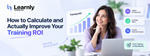 How to Calculate and Actually Improve Your Training ROI