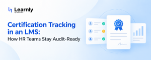 Certification Tracking in an LMS: How HR Teams Stay Audit-Ready